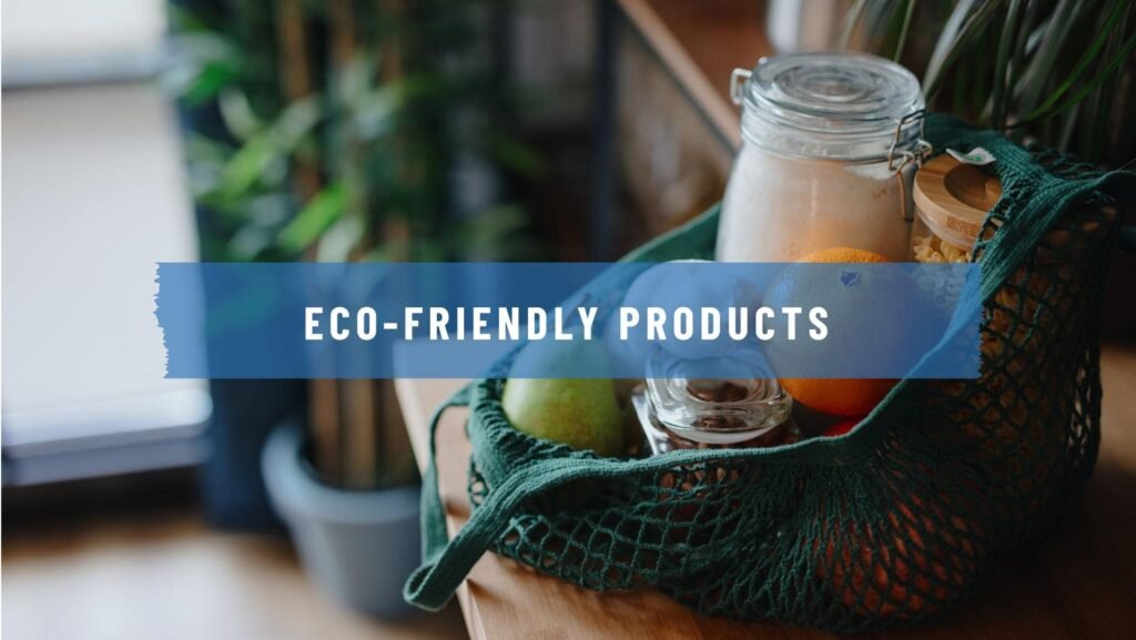 Eco-Friendly Products